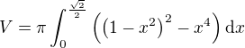 $V=\pi\int_{0}^{\frac{\sqrt{2}}{2}}\(\(1-x^{2}\)^2-x^4\)\mathrm{d}x$