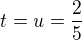 $t = u = \frac{2}{5}$