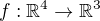 $f:\mathbb{R}^4 \to \mathbb{R}^3$