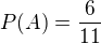 kopírovat do textarea $P(A) = \frac{6}{11}$