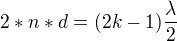 $2*n*d=(2k-1)\frac{\lambda}{2} $
