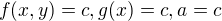 $f(x,y)=c, g(x)=c, a=c$