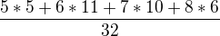 $\frac{5*5+6*11+7*10+8*6}{32}$