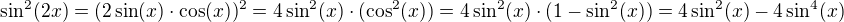 $\sin^2(2x)=(2\sin(x)\cdot\cos(x))^2=4\sin^2(x)\cdot(\cos^2(x))=4\sin^2(x)\cdot(1-\sin^2(x))=4\sin^2(x)-4\sin^4(x)$