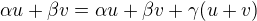 $\alpha u+ \beta v=\alpha u + \beta v + \gamma (u +v)$