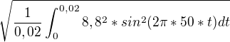 $\sqrt{\frac{1}{0,02} \int_{0}^{0,02} 8,8^{2} * sin^{2} (2\pi *50*t) dt}$