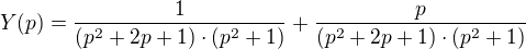 $Y(p)=\frac{1}{(p^2+2p+1)\cdot (p^2+1)}+\frac{p}{(p^2+2p+1)\cdot (p^2+1)}$