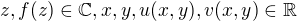 $z , f(z)\in \mathbb{C}, x,y, u(x,y), v(x,y) \in \mathbb{R}$