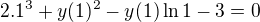 $2.1^3+y(1)^2-y(1) \ln 1 -3=0$