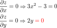 $\frac{\partial z}{\partial x}=0 \Rightarrow 3x^2-3 = 0\nl \frac{\partial z}{\partial y}=0\Rightarrow 2y \color{red}= 0$