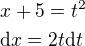 $x+5=t^2\nl\mathrm{d}x=2t\mathrm{d}t$