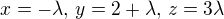 $x =-\lambda, \,y = 2+\lambda, \,z = 3\lambda$