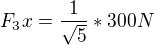 $F_3x=\frac{1}{\sqrt{5}}*300N$