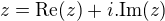 $z=\mathrm{Re}(z)+i.\mathrm{Im}(z)$