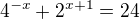 $4^{-x}+2^{x+1}=24$