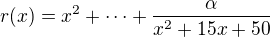 $r(x)=x^2+\cdots+\frac{\alpha}{x^2+15x+50}$