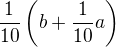 $\frac{1}{10} \( b + \frac{1}{10} a \)$