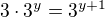 $3\cdot 3^{y}=3^{y+1}$