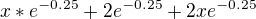 $x*e^{-0.25}+2e^{-0.25}+2xe^{-0.25}$