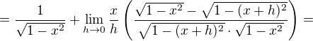 $=\frac{1}{\sqrt{1-x^2}}+\lim_{h\to0}\frac{x}{h}\(\frac{\sqrt{1-x^2}-\sqrt{1-(x+h)^2}}{\sqrt{1-(x+h)^2}\cdot \sqrt{1-x^2}}\)=$