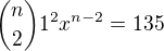 ${n \choose 2}1^2x^{n-2} = 135$