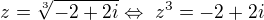 $z=\sqrt[3]{-2+2i}\Leftrightarrow \ z^3=-2+2i$