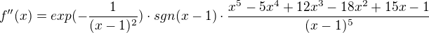 $f''(x)=exp(-\frac{1}{(x-1)^{2}})\cdot sgn(x-1)\cdot\frac{x^{5}-5x^{4}+12x^{3}-18x^{2}+15x-1}{(x-1)^{5}}$