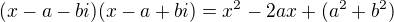 $(x-a-bi)(x-a+bi)=x^2-2ax+(a^2+b^2)$