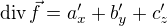 $\text{div}\,\vec{f}=a'_x+b'_y+c'_z$
