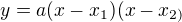 $y=a(x-x_{1})(x-x_{2)}$