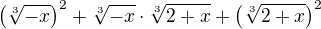 $\(\sqrt[3]{-x}\)^2+\sqrt[3]{-x}\cdot\sqrt[3]{2+x}+\(\sqrt[3]{2+x}\)^2$