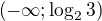 $\left(-\infty;\log_2{3}\right)$