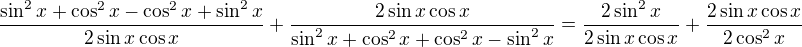 $\frac{\sin^2x+\cos^2x-\cos^2x+\sin^2x}{2\sin x\cos x}+\frac{2\sin x\cos x}{\sin^2x+\cos^2x+\cos^2x-\sin^2x}=\frac{2\sin^2x}{2\sin x\cos x}+\frac{2\sin x\cos x}{2\cos^2x}$