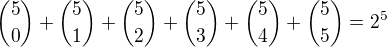 ${5\choose 0}+{5\choose 1}+{5\choose 2}+{5\choose 3}+{5\choose 4}+{5\choose 5}=2^{5}$