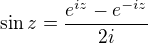 $\sin z = \frac{e^{iz} - e^{-iz}}{2i}$