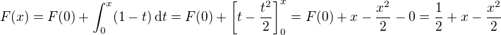 $F(x)=F(0)+\int_{0}^{x} (1-t)\,\mathrm{d}t = F(0)+\left[t -\frac{t^2}{2}\right]_{0}^x=F(0)+x-\frac{x^2}{2}-0 = \frac{1}{2}+x-\frac{x^2}{2}$