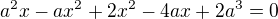 kopírovat do textarea $a^2x - ax^2 + 2x^2 - 4ax + 2a^3 = 0$