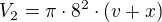 $V_2=\pi\cdot 8^2\cdot(v+x)$