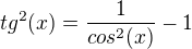 $ tg^2(x)=\frac{1}{cos^2(x)}-1 $
