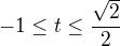 $-1\leq t\leq \frac{\sqrt{2}}{2}$