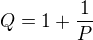 $Q = 1 + \frac{1}{P}$