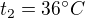 $t_{2}=36�C$