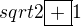 $sqrt2 \boxed{+}1$