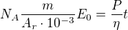 $N_A\frac{m}{A_r\cdot 10^{-3}}E_0=\frac{P}{\eta }t$