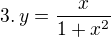 $3.\, y = \frac{x}{1+x^2}$