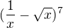 $(\frac{1}{x} - \sqrt{x})^{7}$
