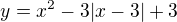 $ y = x^2 - 3|x-3| + 3 $