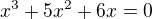 $x^{3}+5x^{2}+6x=0$