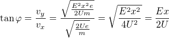 $\tan\varphi=\frac{v_y}{v_x}=\frac{\sqrt{\frac{E^2x^2e}{2Um}}}{\sqrt{\frac{2Ue}{m}}}=\sqrt{\frac{E^2x^2}{4U^2}}=\frac{Ex}{2U}$