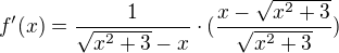 $f'(x) = \frac{1}{\sqrt{x^2 + 3}- x}\cdot(\frac{x- \sqrt{x^2 + 3}}{\sqrt{x^2 + 3}})$